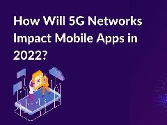 2022年，5G網絡將如何影響APP制作，5G時代開發(fā)app的特點